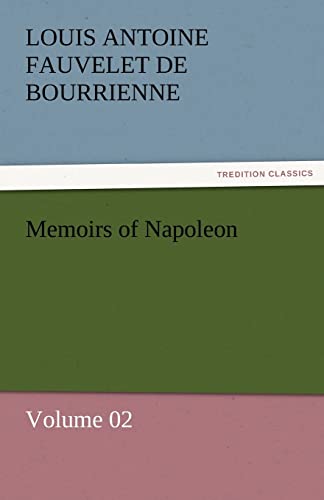Memoirs of Napoleon ¿ Volume 02 - Louis Antoine Fauvelet De Bourrienne