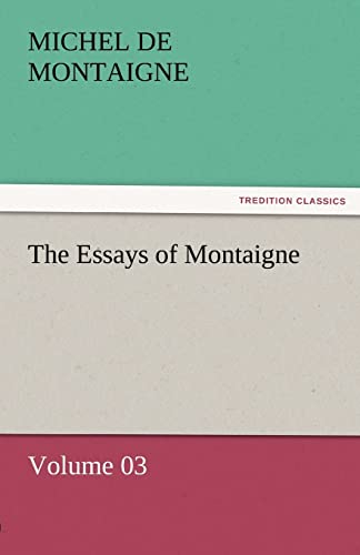 The Essays of Montaigne - Volume 03 (9783842452459) by Montaigne, Michel