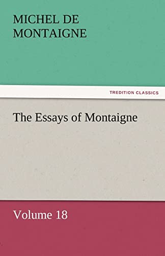 The Essays of Montaigne - Volume 18 (9783842452602) by Montaigne, Michel