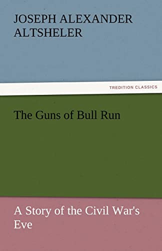 Stock image for The Guns of Bull Run a Story of the Civil War's Eve for sale by Lucky's Textbooks