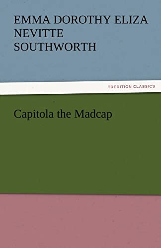 Capitola the Madcap (9783842453074) by Southworth, Emma Dorothy Eliza Nevitte