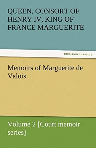 Imagen de archivo de Memoirs of Marguerite de Valois - Volume 2 [Court Memoir Series] a la venta por Lucky's Textbooks