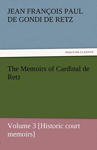 Stock image for The Memoirs of Cardinal de Retz - Volume 3 [Historic Court Memoirs] for sale by Lucky's Textbooks