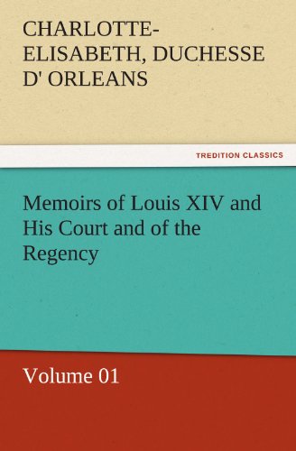 Beispielbild fr Memoirs of Louis XIV and His Court and of the Regency - Volume 01 zum Verkauf von Lucky's Textbooks