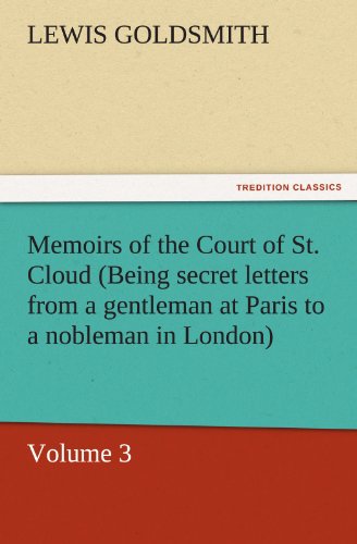 Imagen de archivo de Memoirs of the Court of St. Cloud (Being Secret Letters from a Gentleman at Paris to a Nobleman in London) - Volume 3 a la venta por Lucky's Textbooks