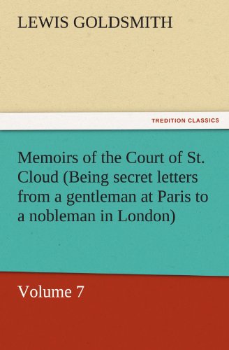 Imagen de archivo de Memoirs of the Court of St. Cloud (Being Secret Letters from a Gentleman at Paris to a Nobleman in London) - Volume 7 a la venta por Lucky's Textbooks