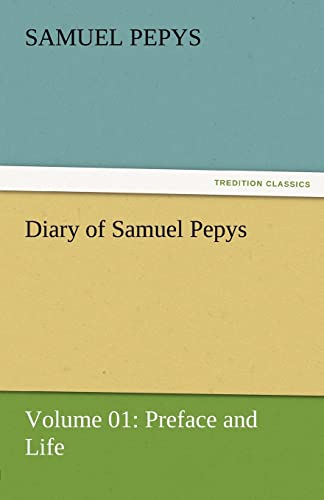 9783842454491: Diary of Samuel Pepys — Volume 01: Preface and Life (TREDITION CLASSICS)