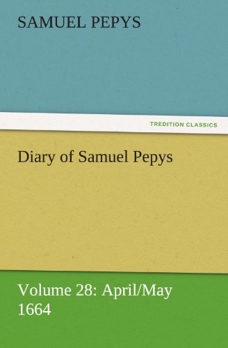 Imagen de archivo de Diary of Samuel Pepys - Volume 28: April/May 1664 a la venta por Lucky's Textbooks