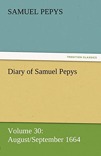 Imagen de archivo de Diary of Samuel Pepys - Volume 30: August/September 1664 a la venta por Lucky's Textbooks