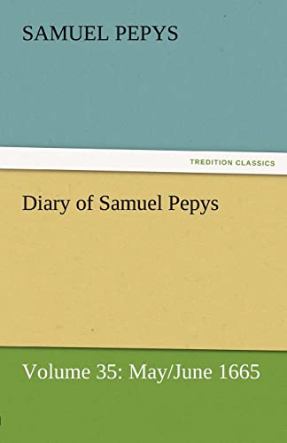 Beispielbild fr Diary of Samuel Pepys - Volume 35: May/June 1665 zum Verkauf von Lucky's Textbooks
