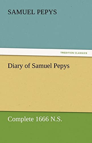Diary of Samuel Pepys - Complete 1666 N.S. (9783842454750) by Pepys, Samuel