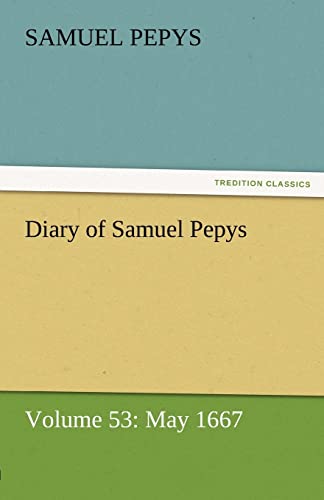 Stock image for Diary of Samuel Pepys - Volume 53: May 1667 for sale by Lucky's Textbooks