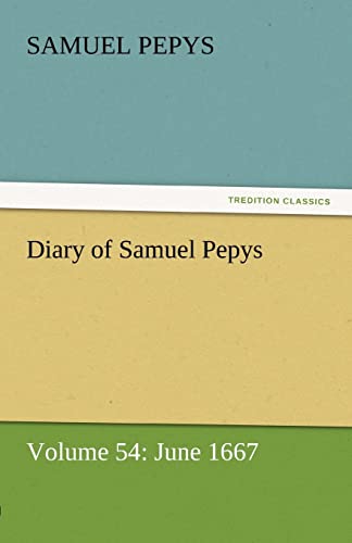 Stock image for Diary of Samuel Pepys - Volume 54: June 1667 for sale by Lucky's Textbooks