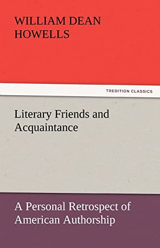 Literary Friends and Acquaintance, a Personal Retrospect of American Authorship (9783842454859) by Howells, William Dean