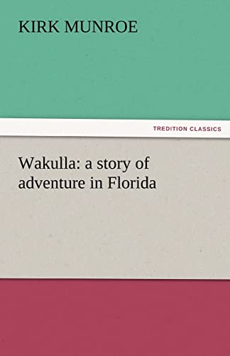 Wakulla: A Story of Adventure in Florida (9783842455672) by Munroe, Kirk
