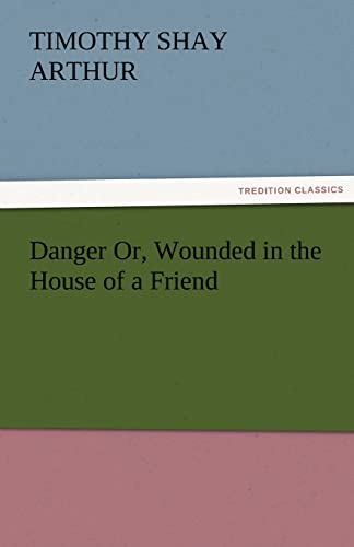 Stock image for Danger Or, Wounded in the House of a Friend for sale by Lucky's Textbooks