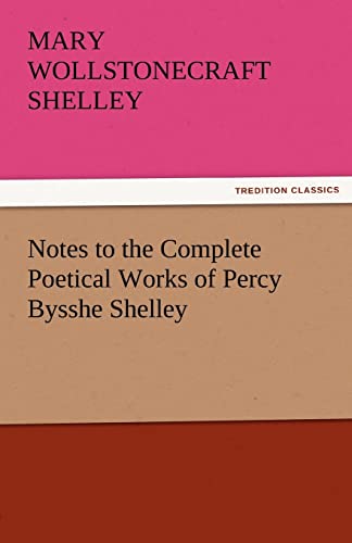 Notes to the Complete Poetical Works of Percy Bysshe Shelley (9783842456617) by Shelley, Mary Wollstonecraft