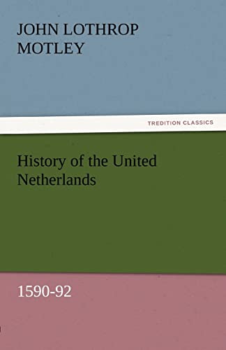 History of the United Netherlands, 1590-92 - John Lothrop Motley