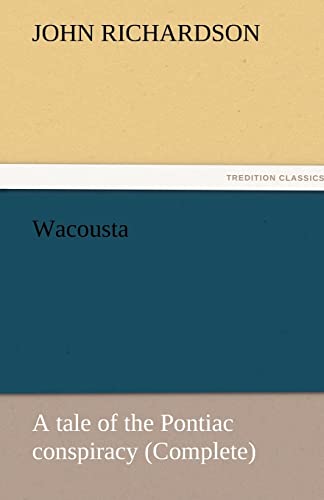 Wacousta: A Tale of the Pontiac Conspiracy (Complete) (9783842457539) by Richardson D Phil, Professor Of Musicology John