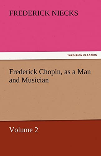 9783842457775: Frederick Chopin, as a Man and Musician - Volume 2 (TREDITION CLASSICS)