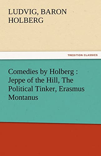 9783842459694: Comedies by Holberg : Jeppe of the Hill, The Political Tinker, Erasmus Montanus