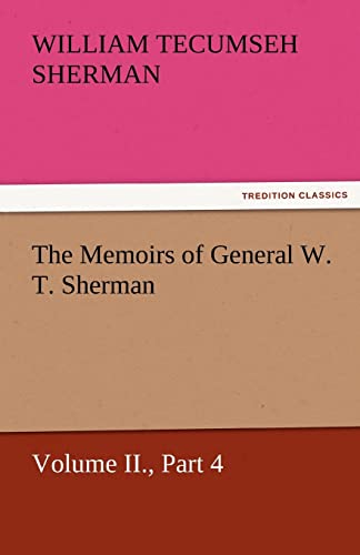 9783842460072: The Memoirs of General W. T. Sherman, Volume II., Part 4 (TREDITION CLASSICS)