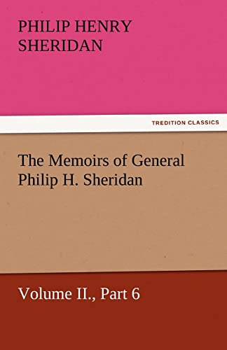 Stock image for The Memoirs of General Philip H Sheridan, Volume II, Part 6 TREDITION CLASSICS for sale by PBShop.store US