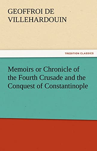 Stock image for Memoirs or Chronicle of the Fourth Crusade and the Conquest of Constantinople TREDITION CLASSICS for sale by PBShop.store US