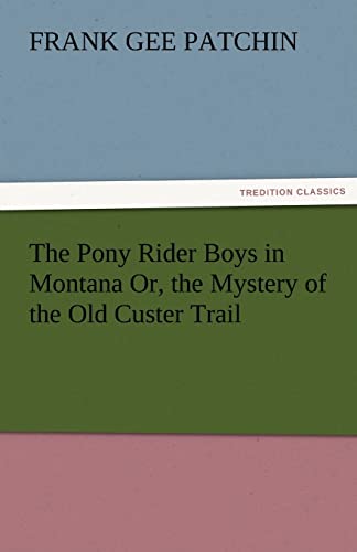 Beispielbild fr The Pony Rider Boys in Montana Or, the Mystery of the Old Custer Trail zum Verkauf von Lucky's Textbooks