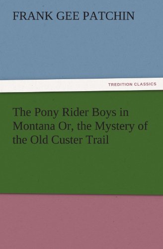 Stock image for The Pony Rider Boys in Montana Or, the Mystery of the Old Custer Trail for sale by Lucky's Textbooks