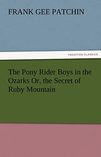 The Pony Rider Boys in the Ozarks Or, the Secret of Ruby Mountain - Frank Gee Patchin