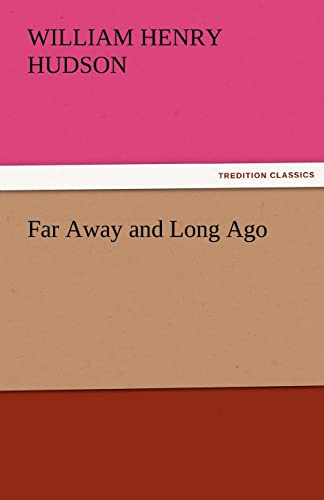 Far Away and Long Ago - W. H. (William Henry) Hudson