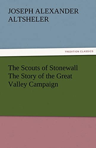 Stock image for The Scouts of Stonewall The Story of the Great Valley Campaign for sale by Lucky's Textbooks