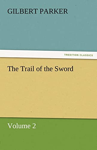 The Trail of the Sword, Volume 2 (9783842461673) by Parker, Gilbert