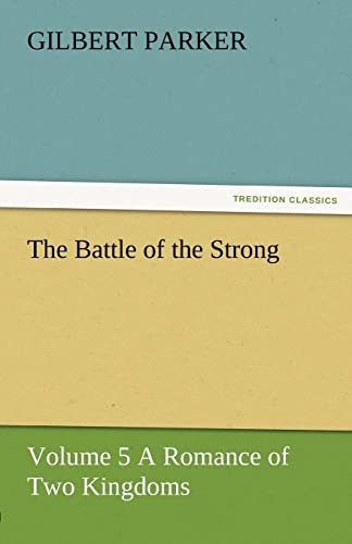 The Battle of the Strong - Volume 5 a Romance of Two Kingdoms (9783842461901) by Parker, Gilbert