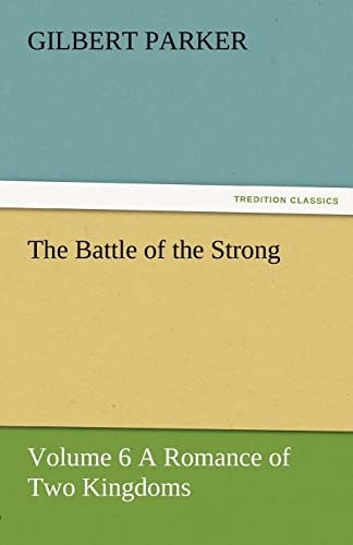 The Battle of the Strong - Volume 6 a Romance of Two Kingdoms (9783842461918) by Parker, Gilbert