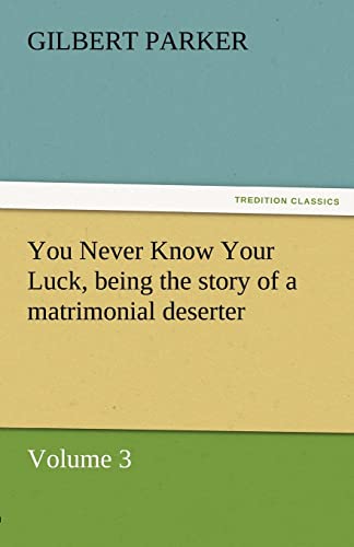 Stock image for You Never Know Your Luck, Being the Story of a Matrimonial Deserter. Volume 3. for sale by Lucky's Textbooks