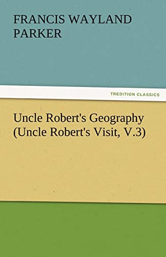 9783842463080: Uncle Robert's Geography (Uncle Robert's Visit, V.3) (TREDITION CLASSICS)