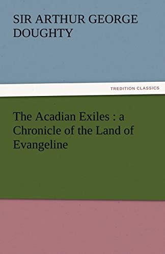 Stock image for The Acadian Exiles: A Chronicle of the Land of Evangeline for sale by Lucky's Textbooks