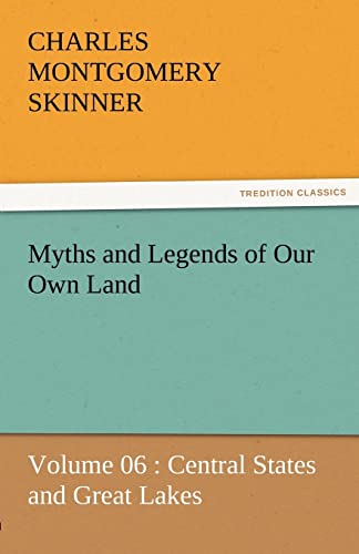 Imagen de archivo de Myths and Legends of Our Own Land - Volume 06: Central States and Great Lakes a la venta por Lucky's Textbooks