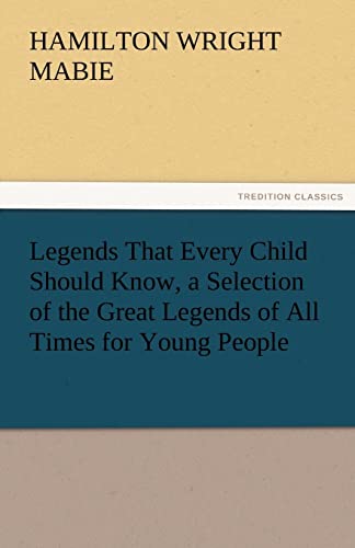 Stock image for Legends That Every Child Should Know, a Selection of the Great Legends of All Times for Young People for sale by Lucky's Textbooks