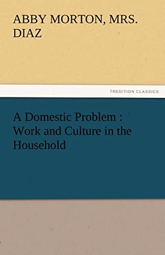 Stock image for A Domestic Problem: Work and Culture in the Household for sale by Lucky's Textbooks