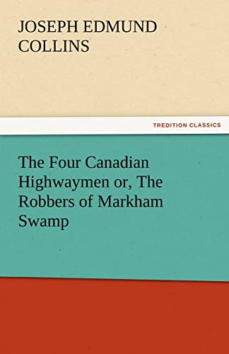 9783842464216: The Four Canadian Highwaymen Or, the Robbers of Markham Swamp (TREDITION CLASSICS)