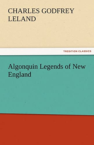 9783842464667: Algonquin Legends of New England (TREDITION CLASSICS)