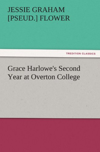 9783842464858: Grace Harlowe's Second Year at Overton College (TREDITION CLASSICS)
