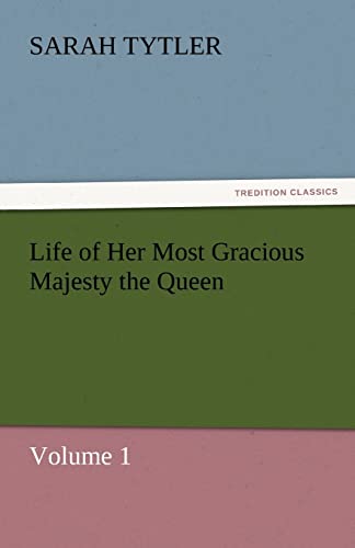 9783842465077: Life of Her Most Gracious Majesty the Queen — Volume 1 (TREDITION CLASSICS)