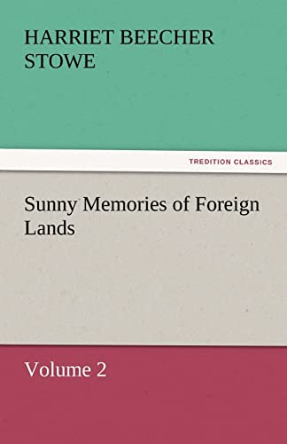 Sunny Memories of Foreign Lands, Volume 2 (9783842465176) by Stowe, Professor Harriet Beecher