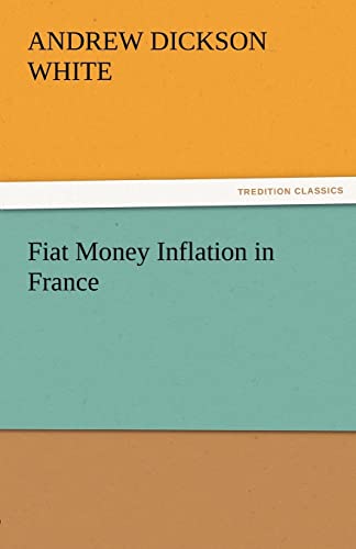 Fiat Money Inflation in France (9783842465268) by White, Andrew Dickson