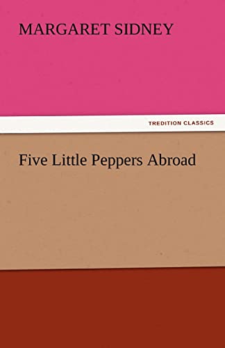 Five Little Peppers Abroad (9783842465442) by Sidney, Margaret