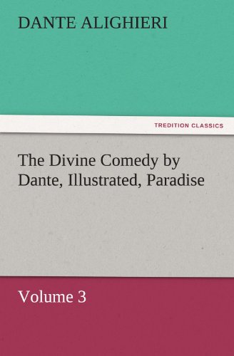 The Divine Comedy by Dante, Illustrated, Paradise, Volume 3 - Dante Alighieri